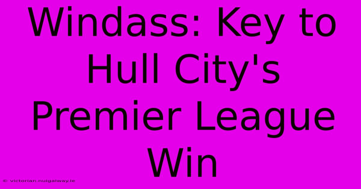 Windass: Key To Hull City's Premier League Win