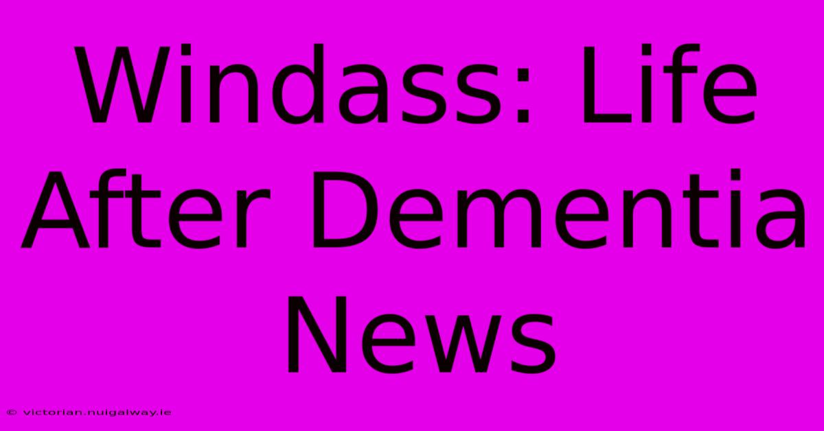 Windass: Life After Dementia News