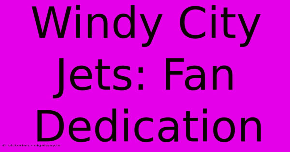 Windy City Jets: Fan Dedication