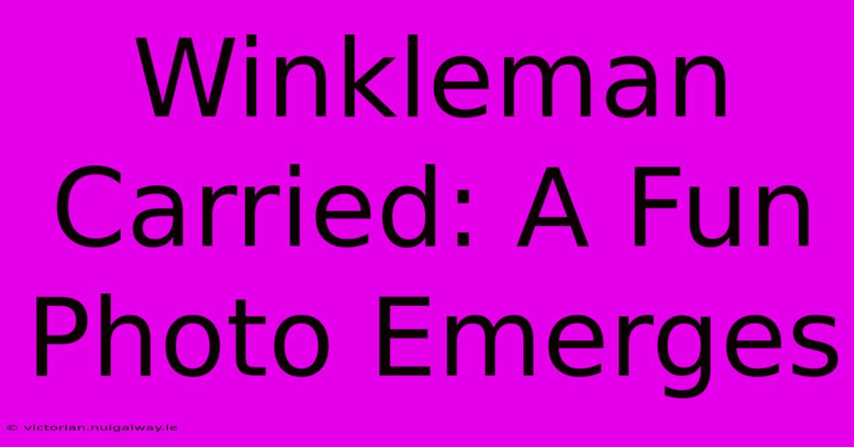 Winkleman Carried: A Fun Photo Emerges