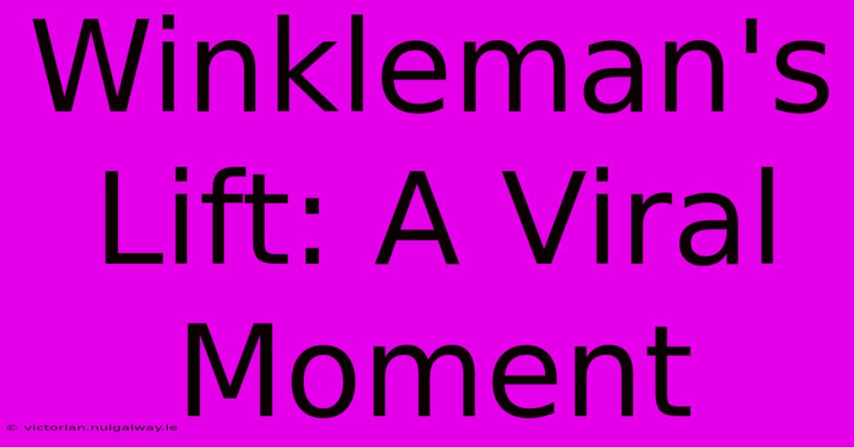 Winkleman's Lift: A Viral Moment