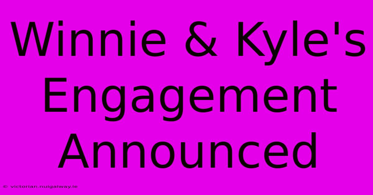 Winnie & Kyle's Engagement Announced