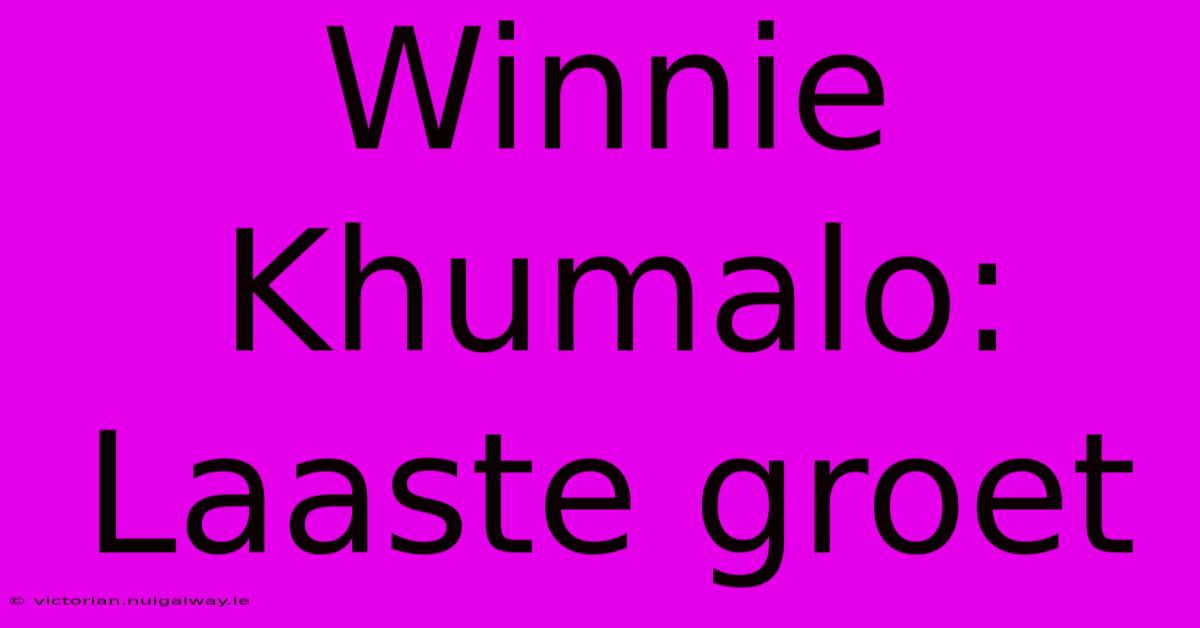 Winnie Khumalo:  Laaste Groet