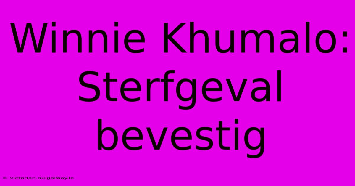 Winnie Khumalo: Sterfgeval Bevestig