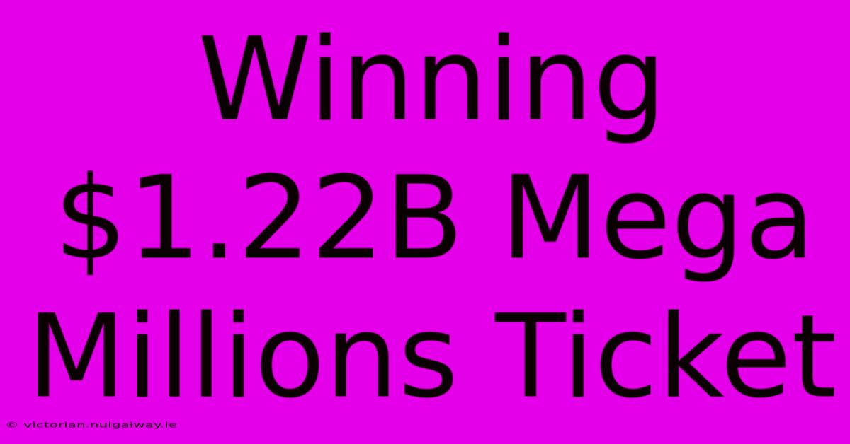 Winning $1.22B Mega Millions Ticket