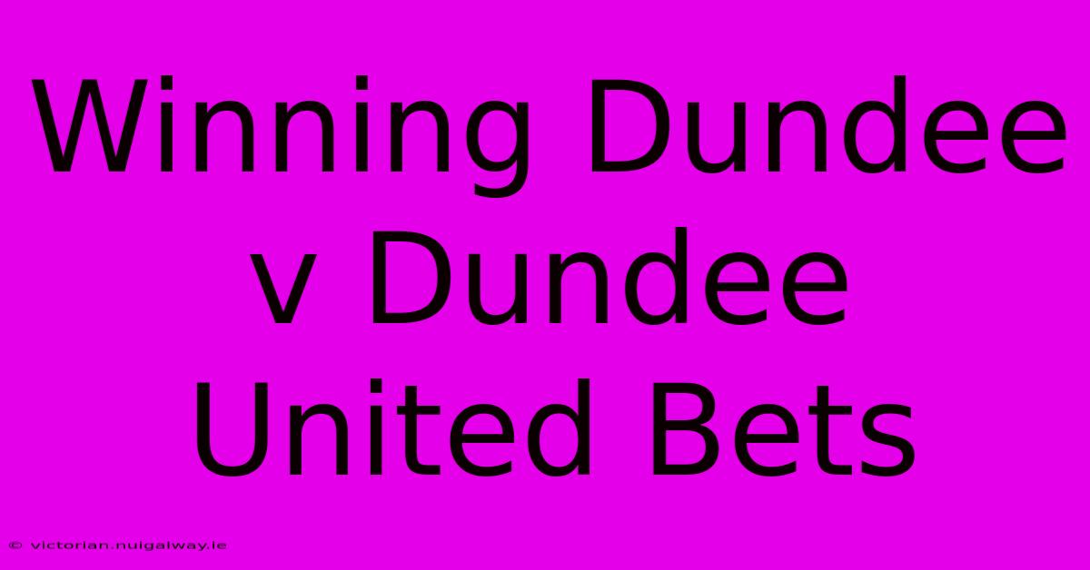 Winning Dundee V Dundee United Bets