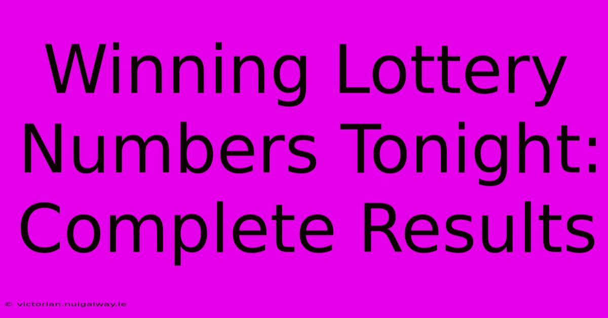 Winning Lottery Numbers Tonight: Complete Results