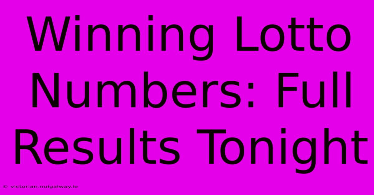 Winning Lotto Numbers: Full Results Tonight