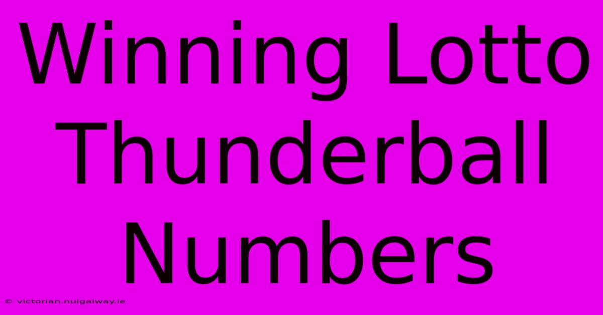 Winning Lotto Thunderball Numbers