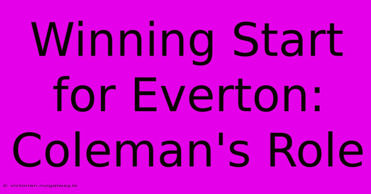 Winning Start For Everton: Coleman's Role