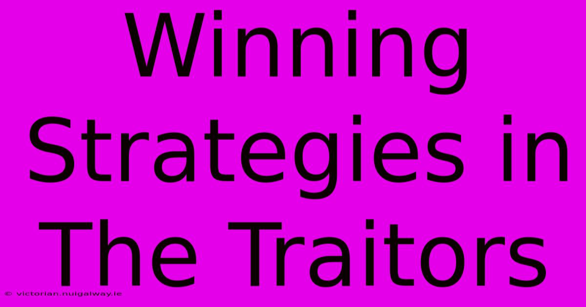 Winning Strategies In The Traitors