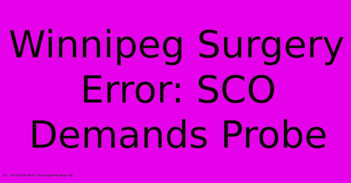 Winnipeg Surgery Error: SCO Demands Probe