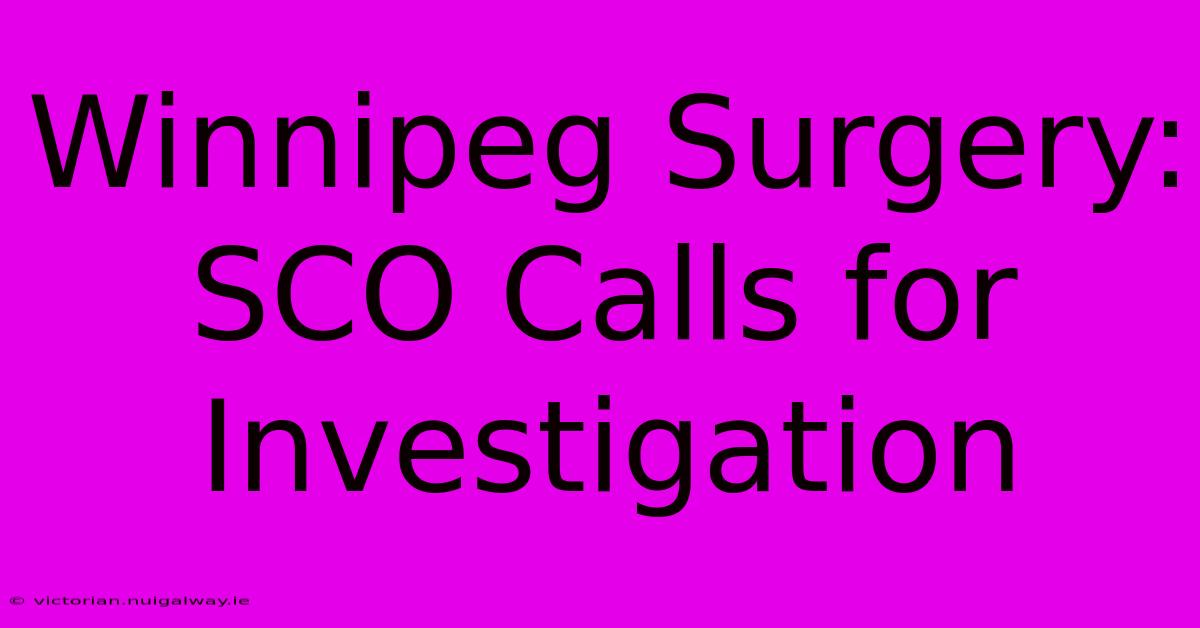 Winnipeg Surgery: SCO Calls For Investigation 