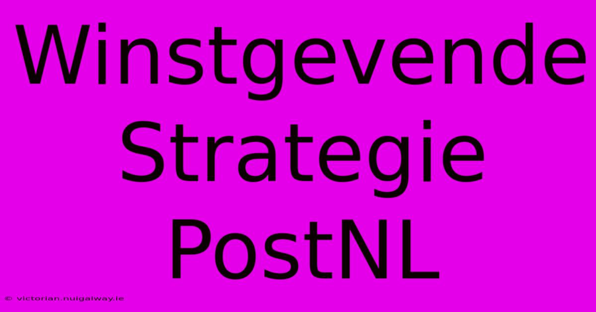 Winstgevende Strategie PostNL 