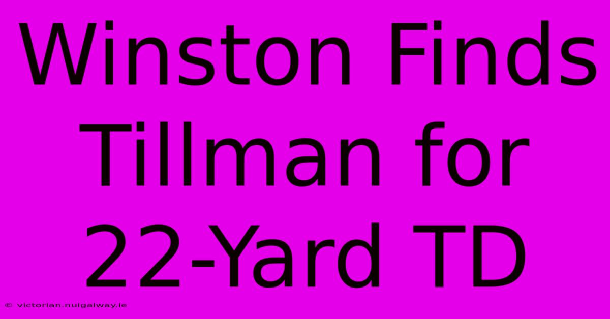 Winston Finds Tillman For 22-Yard TD