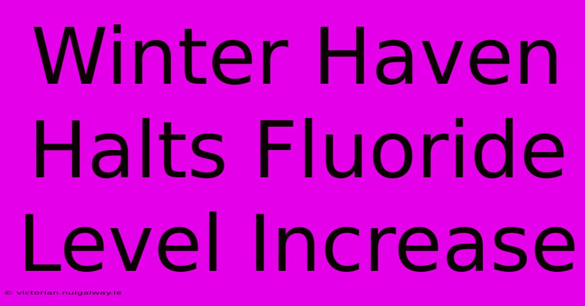 Winter Haven Halts Fluoride Level Increase