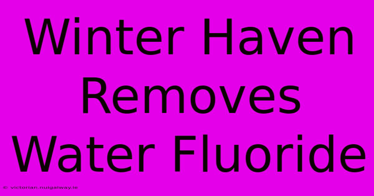 Winter Haven Removes Water Fluoride