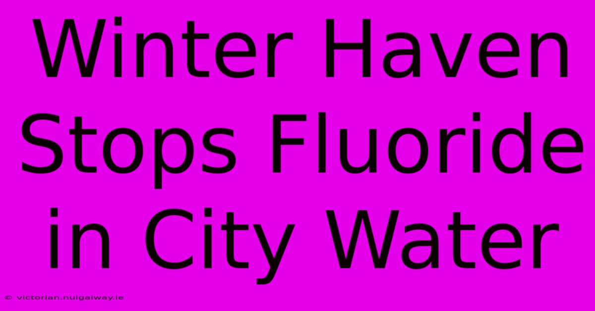 Winter Haven Stops Fluoride In City Water