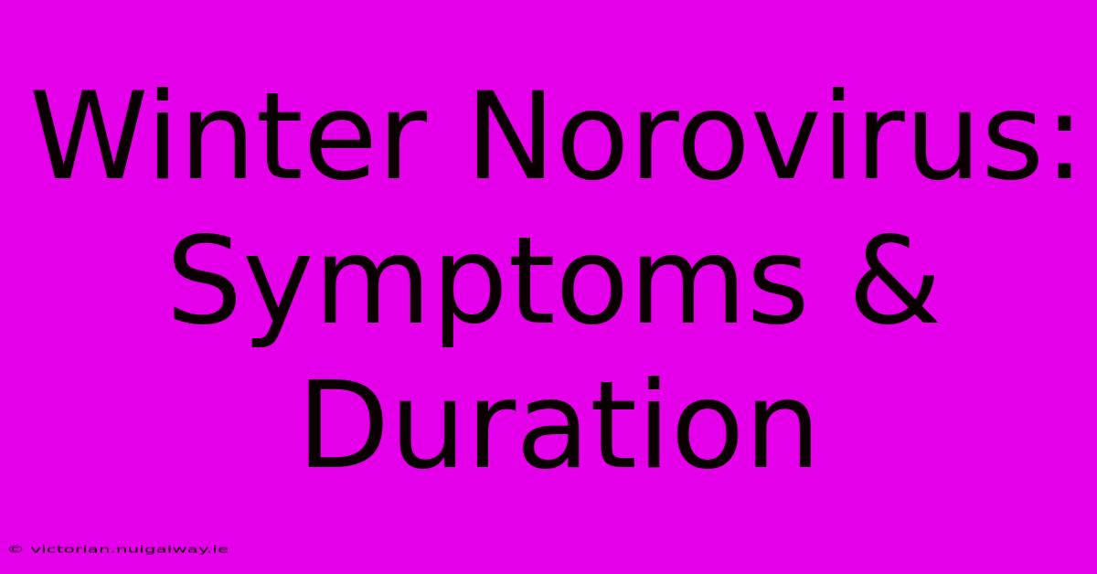 Winter Norovirus: Symptoms & Duration