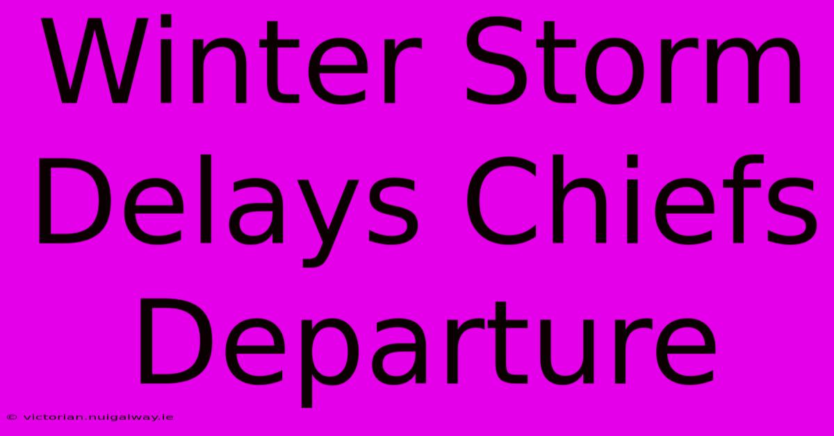 Winter Storm Delays Chiefs Departure