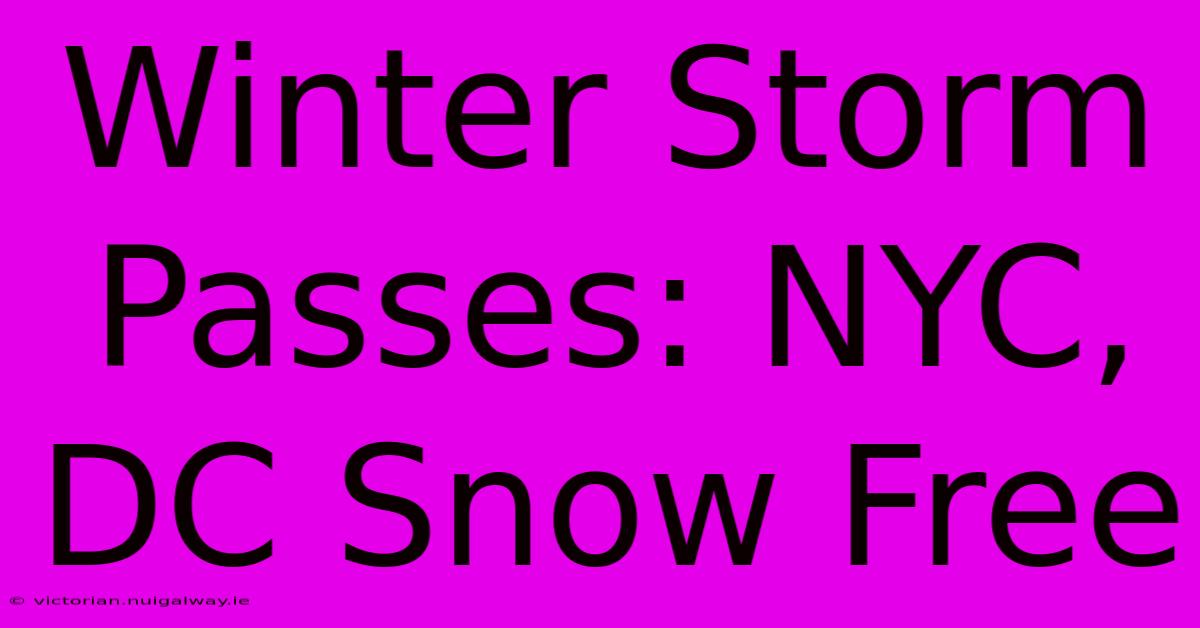 Winter Storm Passes: NYC, DC Snow Free