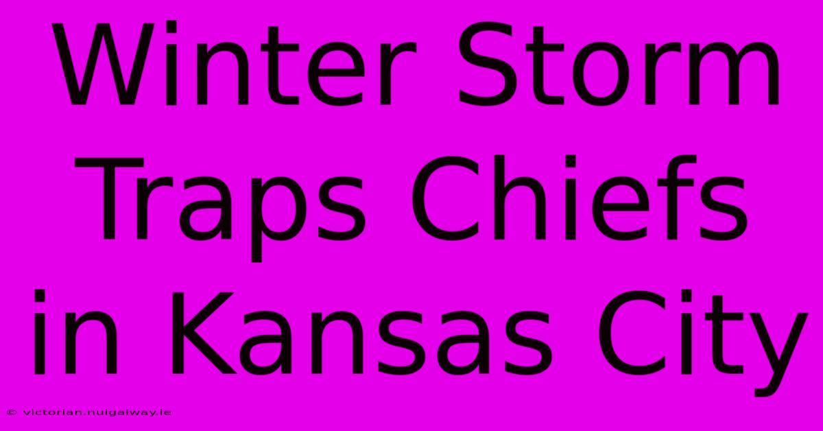 Winter Storm Traps Chiefs In Kansas City