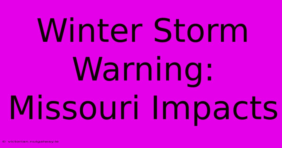 Winter Storm Warning: Missouri Impacts