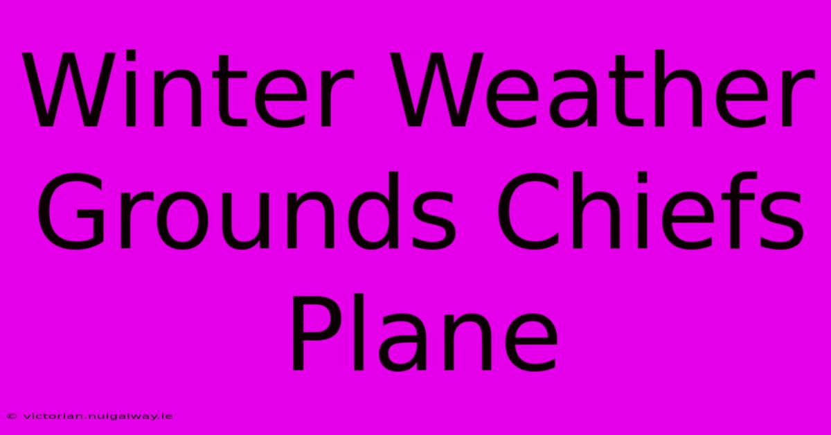 Winter Weather Grounds Chiefs Plane