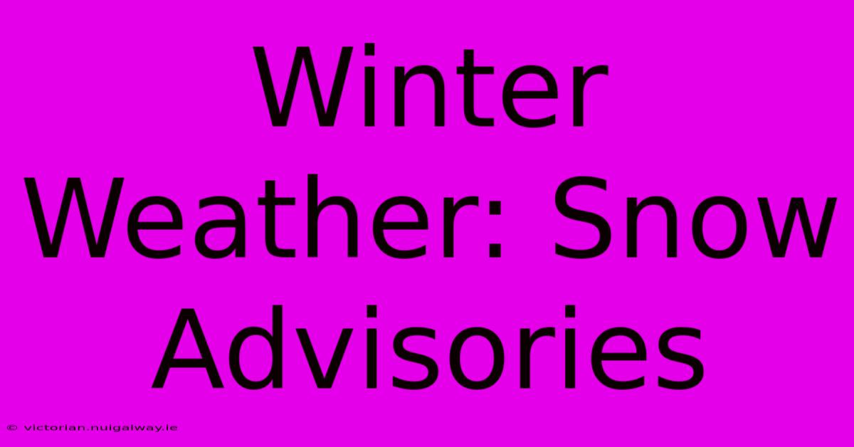 Winter Weather: Snow Advisories