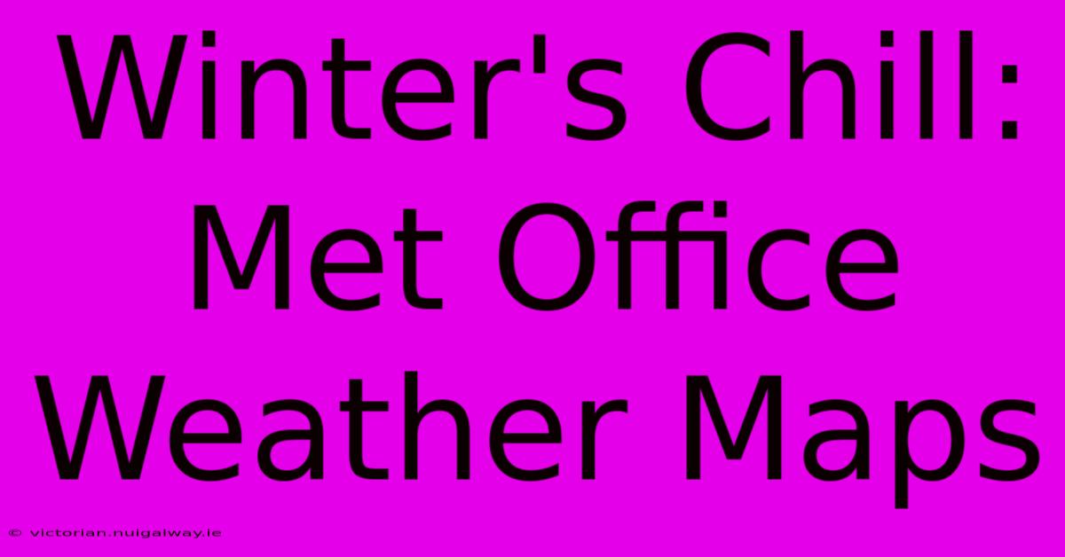 Winter's Chill: Met Office Weather Maps