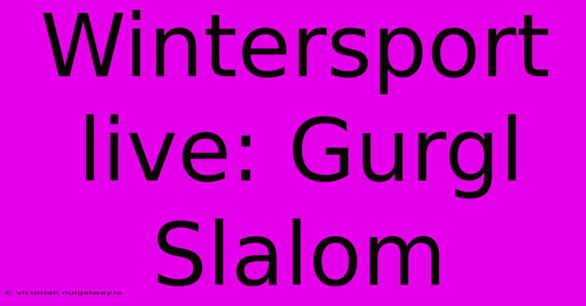 Wintersport Live: Gurgl Slalom