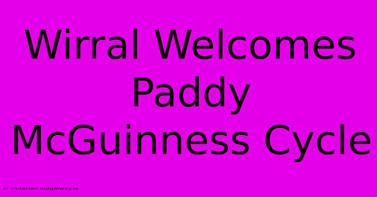 Wirral Welcomes Paddy McGuinness Cycle