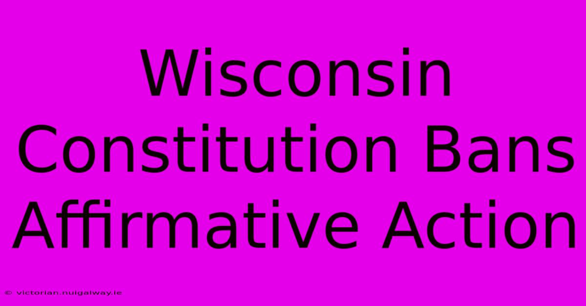 Wisconsin Constitution Bans Affirmative Action