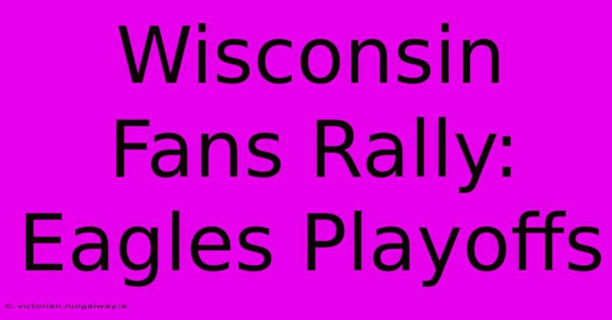 Wisconsin Fans Rally: Eagles Playoffs