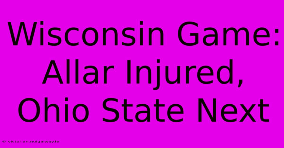 Wisconsin Game: Allar Injured, Ohio State Next 