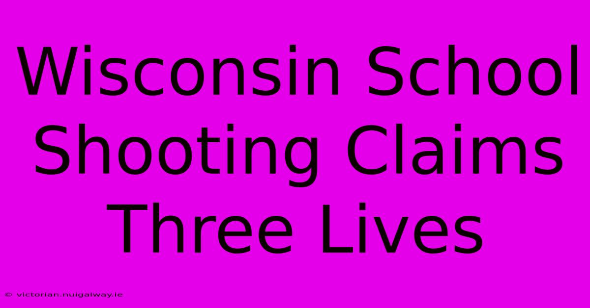 Wisconsin School Shooting Claims Three Lives