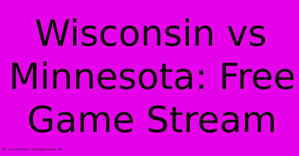 Wisconsin Vs Minnesota: Free Game Stream