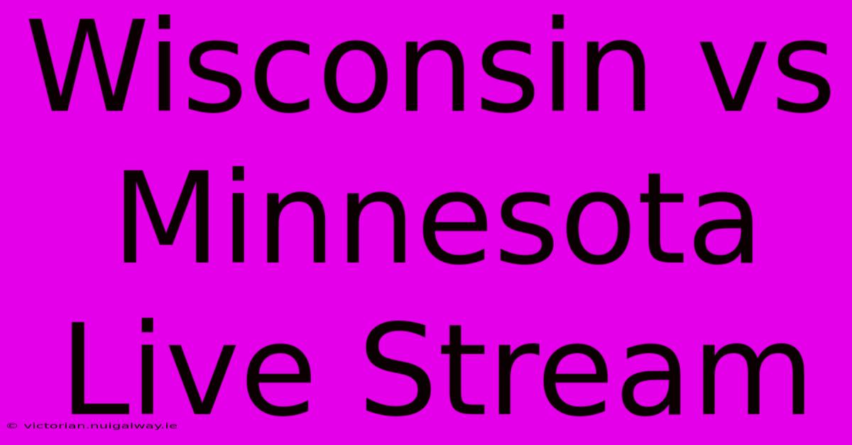 Wisconsin Vs Minnesota Live Stream