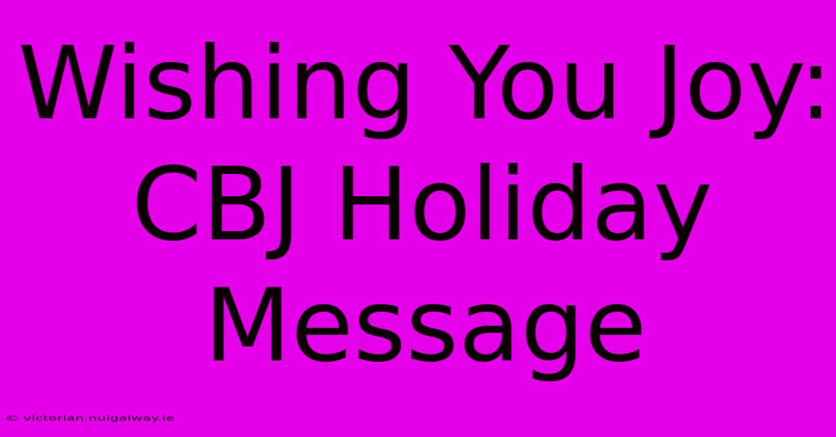 Wishing You Joy: CBJ Holiday Message