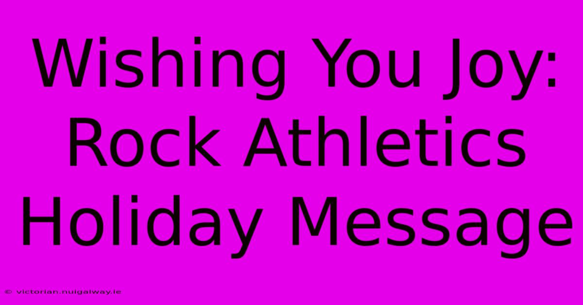 Wishing You Joy: Rock Athletics Holiday Message