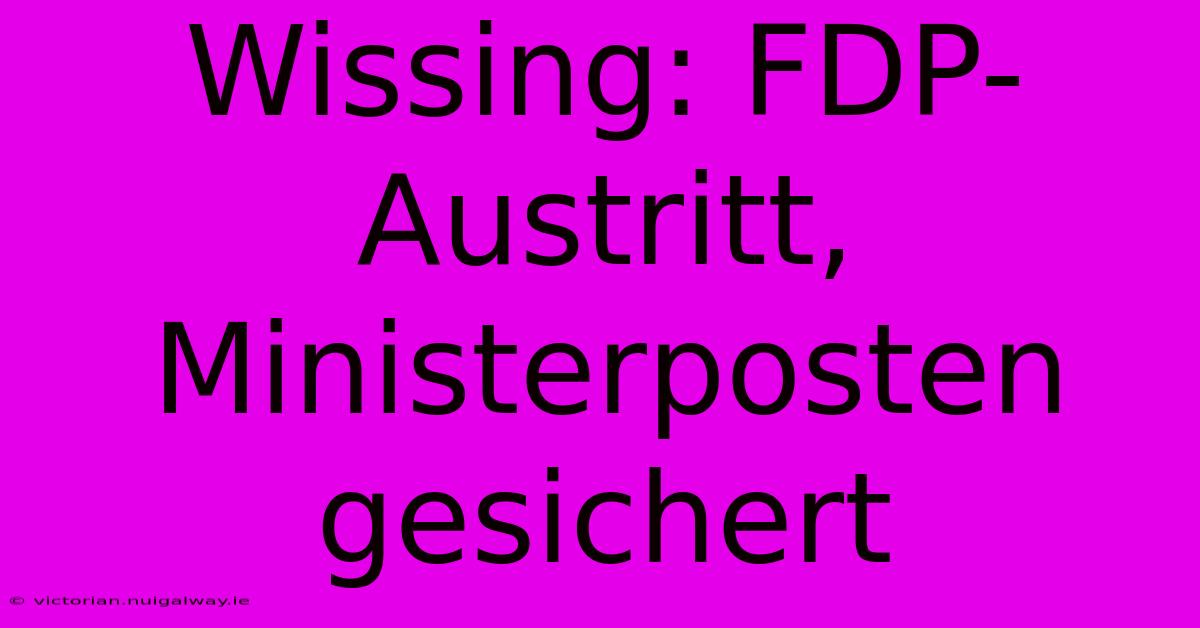 Wissing: FDP-Austritt, Ministerposten Gesichert