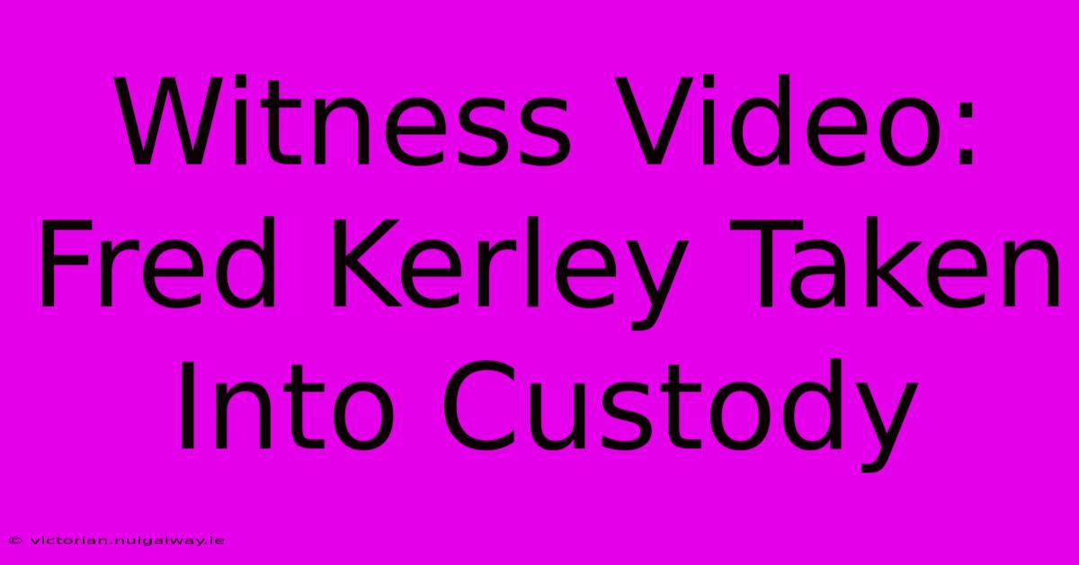 Witness Video: Fred Kerley Taken Into Custody