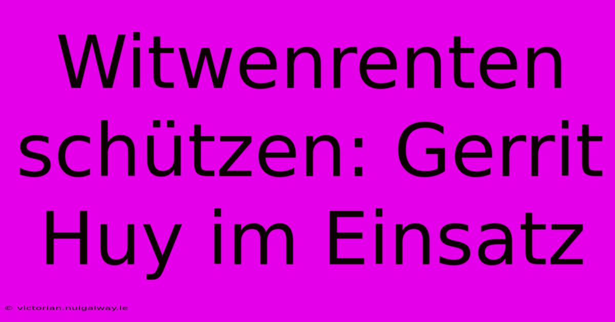 Witwenrenten Schützen: Gerrit Huy Im Einsatz