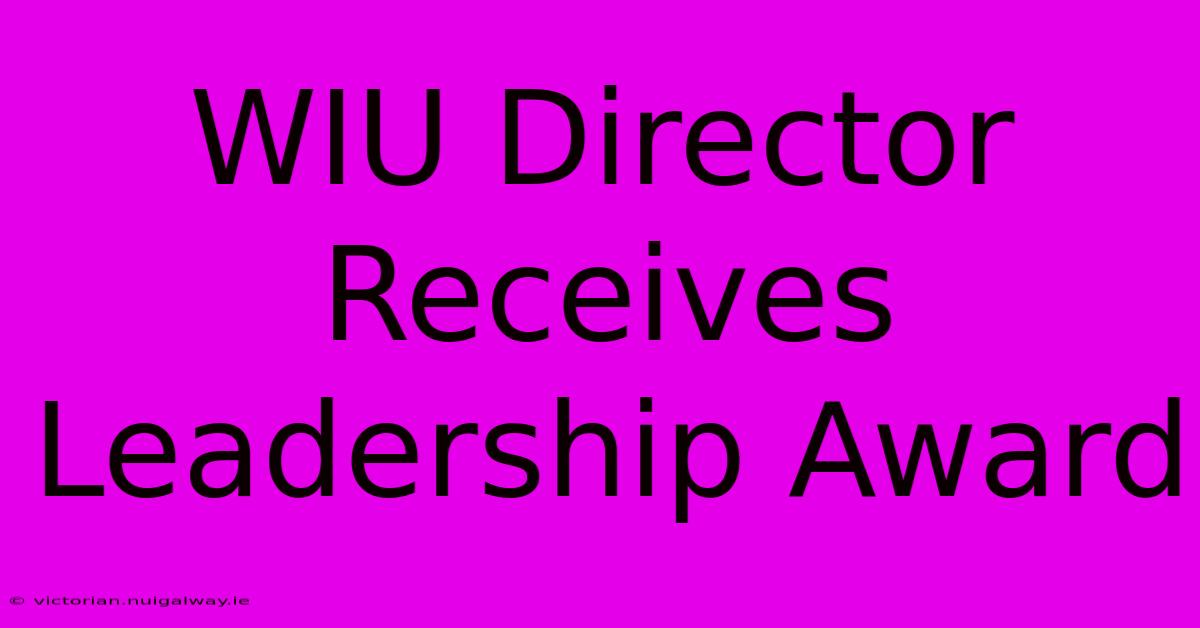 WIU Director Receives Leadership Award