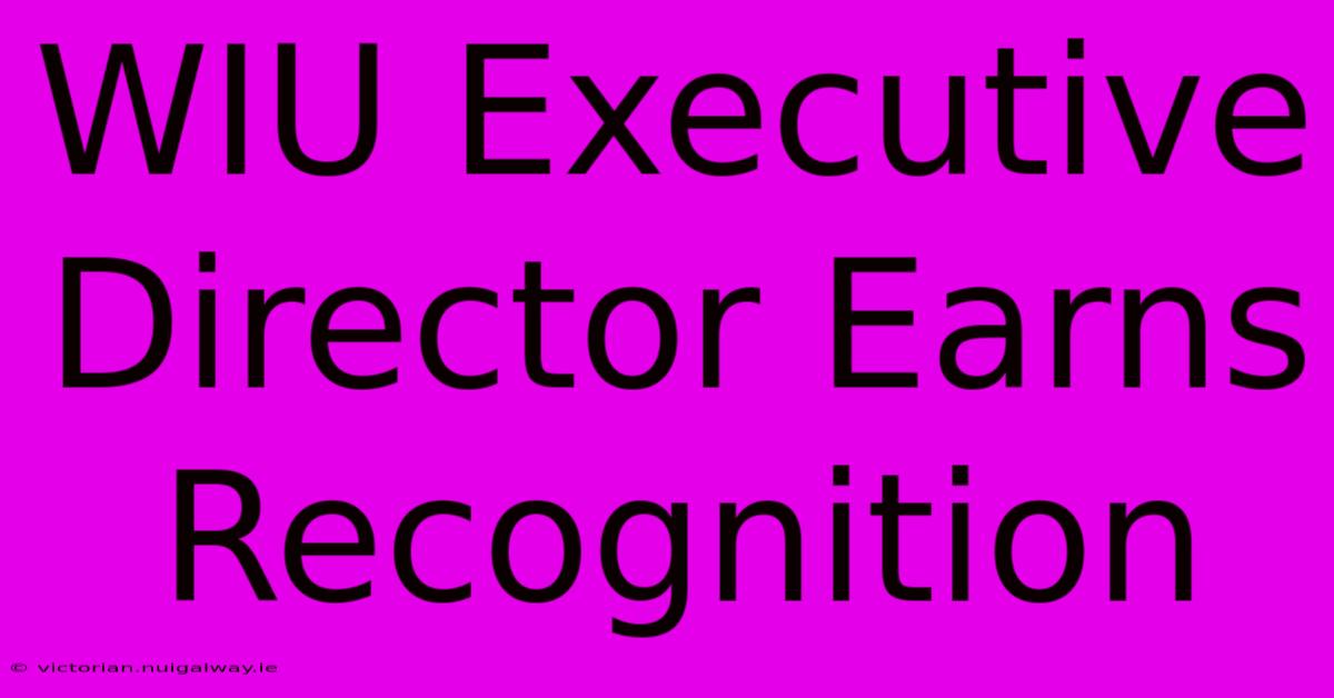 WIU Executive Director Earns Recognition 