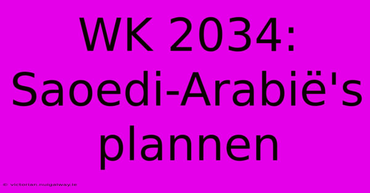 WK 2034: Saoedi-Arabië's Plannen