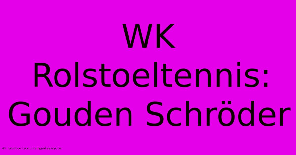 WK Rolstoeltennis: Gouden Schröder