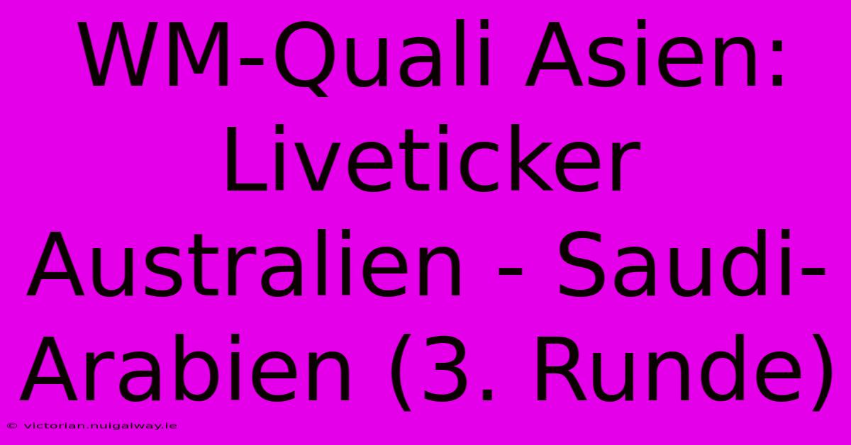 WM-Quali Asien: Liveticker Australien - Saudi-Arabien (3. Runde)