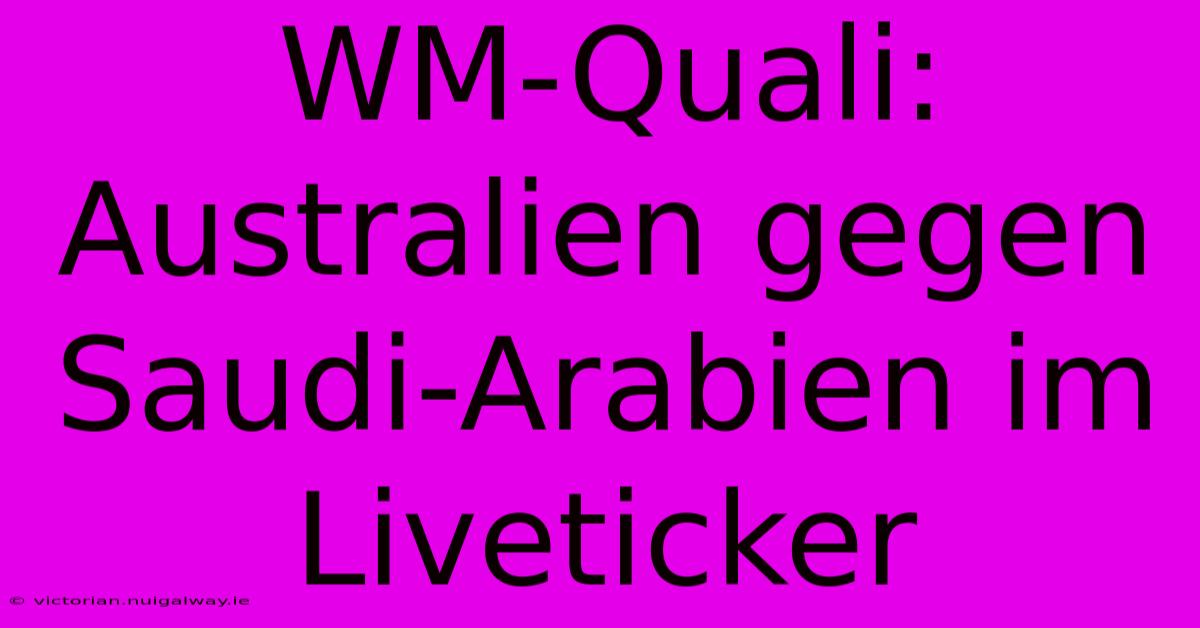 WM-Quali: Australien Gegen Saudi-Arabien Im Liveticker