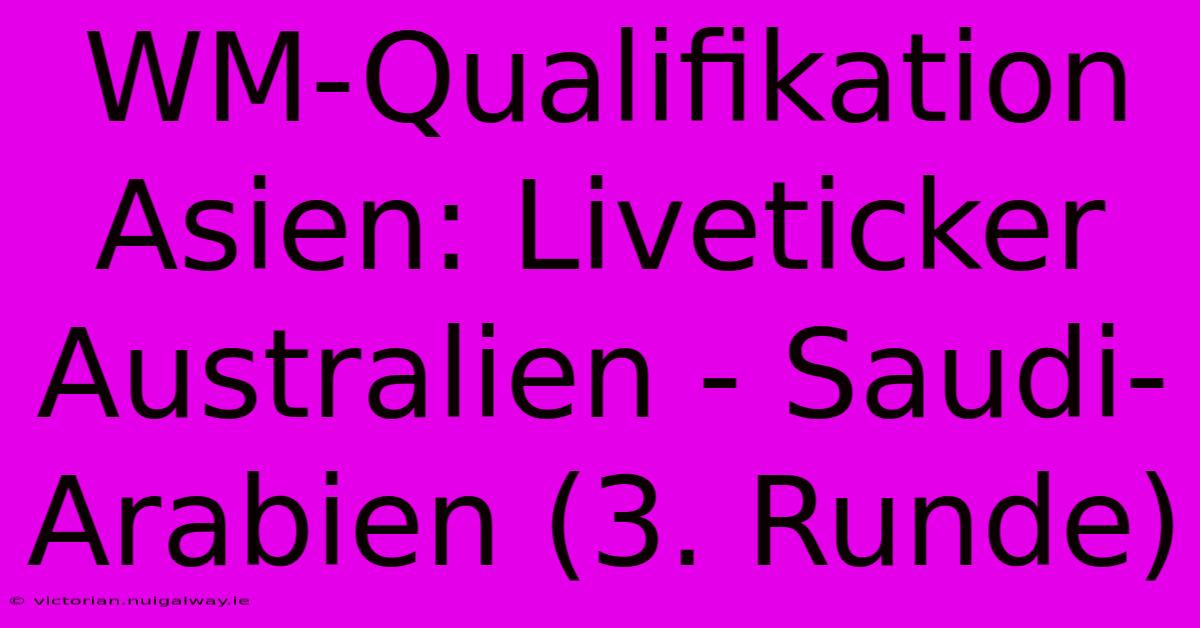 WM-Qualifikation Asien: Liveticker Australien - Saudi-Arabien (3. Runde) 